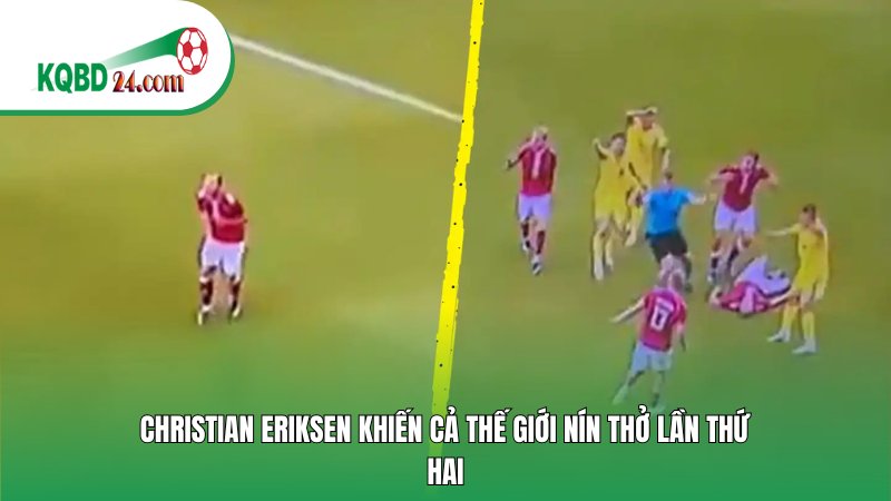 Christian Eriksen khiến cả thế giới nín thở lần thứ hai